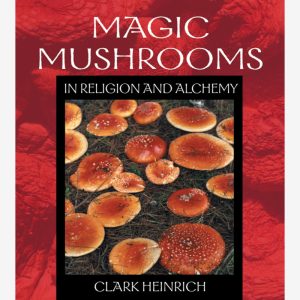 Magic Mushrooms In Religion and Alchemy by Clark Heinrich (Paperback, 2002)