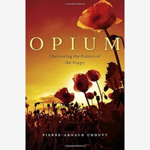 Opium Uncovering the Politics of the Poppy Hardcover