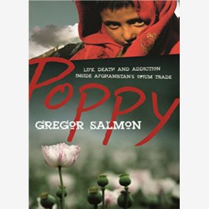 Poppy: Life, Death and Addiction Inside Afghanistan's Opium Trade by Gregor Salmon (Paperback, 2009)