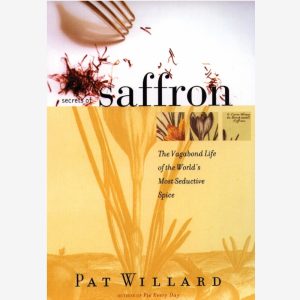 Secrets of Saffron: The Vagabond Life of the World's Most Seductive Spice by Pat Willard (Paperback, 2001)