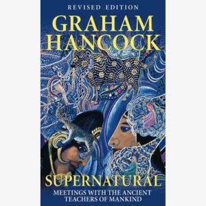Supernatural: Meetings with the Ancient Teachers of Mankind by Graham Hancock (Paperback, 2007)