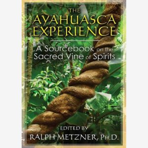 The Ayahuasca Experience: A Sourcebook on the Sacred Vine of Spirits by Ralph Metzner, PhD (Paperback, 2014)